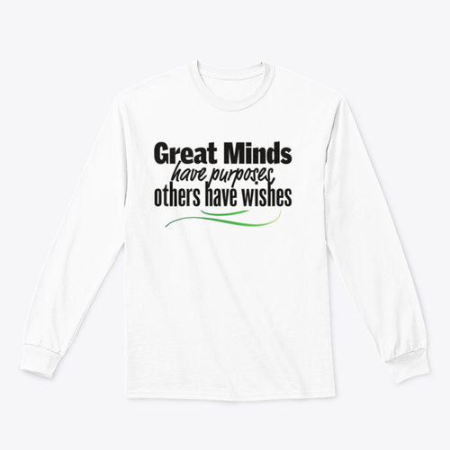 Great Minds Have Purposes Others Have Wishes Inspirational And